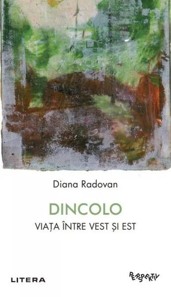 Dincolo. Viața între Vest și Est - Diana Radovan - Litera