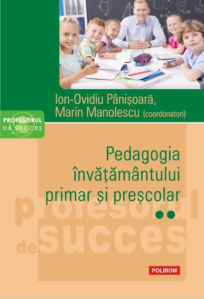 Pedagogia învățământului primar și preșcolar (Vol. 2) - Ion-Ovidiu Pânişoară, Marin Manolescu - Polirom