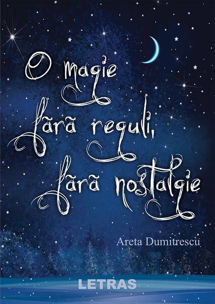 O magie fără reguli, fără nostalgie - Areta Dumitrescu - Letras