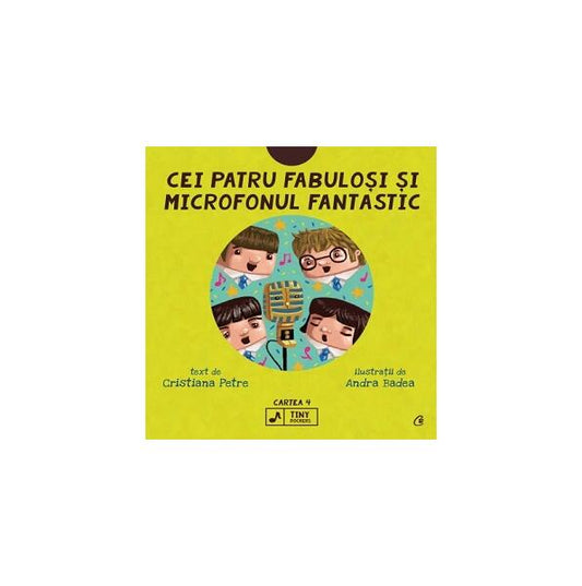 Cei patru fabuloși și microfonul fantastic (Vol. 4) - Cristiana Petre - Curtea Veche