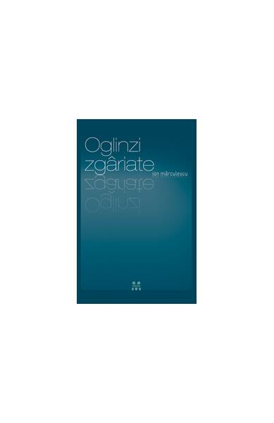 Oglinzi Zgâriate - Ion Mărculescu - Pandora M
