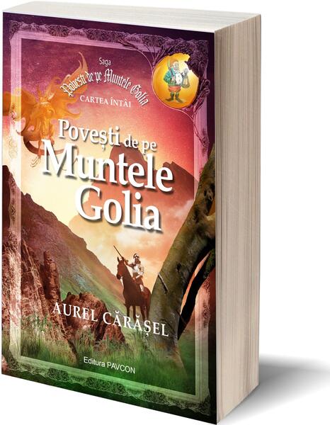 Povești de pe Muntele Golia (Vol.1) Saga Povești de pe Muntele Golia - Aurel Cărăşel - Pavcon