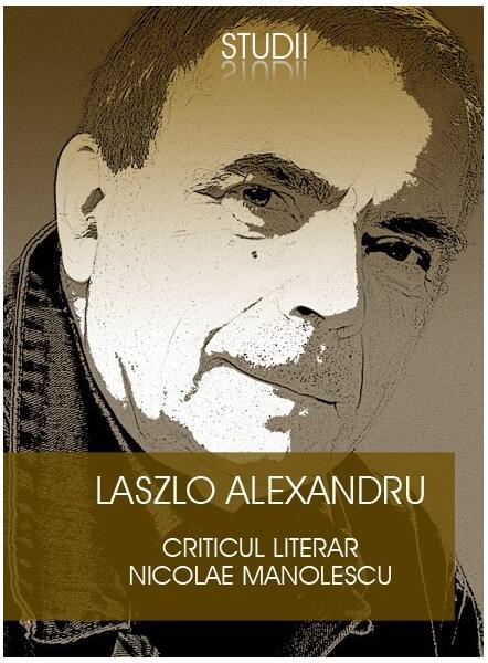 Criticul literar Nicolae Manolescu - Laszlo Alexandru - Paralela 45