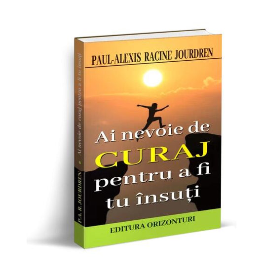 Ai nevoie de curaj pentru a fi tu însuți - Paul-Alexis Racine Jourdren - Orizonturi