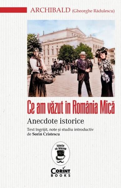 Ce am văzut în România Mică - Archibald (Gheorghe Rădulescu) - Corint