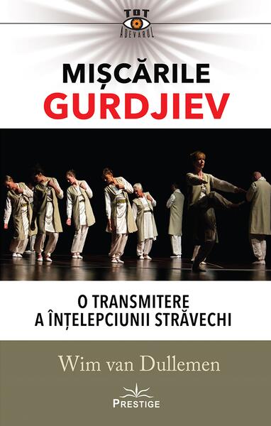 Mișcările Gurdjiev: O transmitere a înțelepciunii străvechi - Wim van Dullemen - Prestige