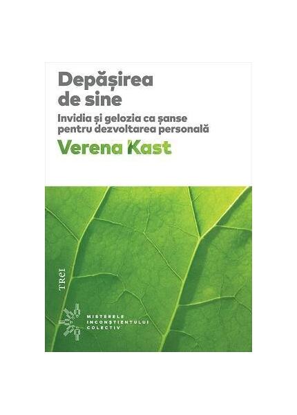 Depășirea de sine. Invidia și gelozia ca șanse pentru dezvoltarea personală - Verena Kast - Trei
