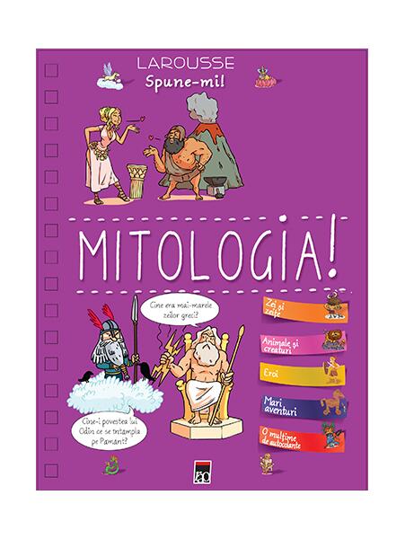 Spune-mi! Mitologia! - Larousse - RAO
