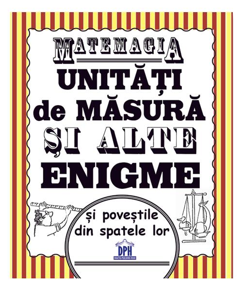 Matemagia - Unități de măsură și alte enigme și poveștile din spatele lor - Felicia Law, Steve Way - Didactica Publishing House