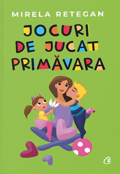 Jocuri de jucat primăvara - Mirela Retegan - Curtea Veche