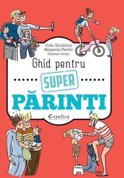 Ghid pentru super părinți - Benjamin Perrier, Julia Girodroux - Creative Publishing