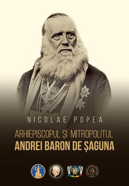 Arhiepiscopul și Mitropolitul Andrei Baron de Șaguna - Nicolae Popea - Școala Ardeleană