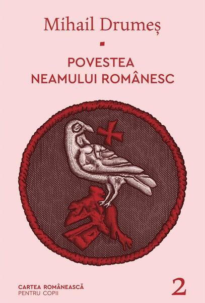 Povestea neamului românesc (Vol. 2) - Mihail Drumeş - Cartea Românească | Art