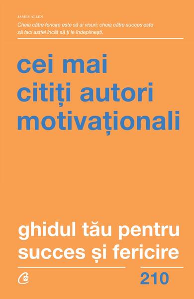 Ghidul tău pentru succes și fericire - Dr. Joseph Murphy, Earl Nightingale, James Allen, Napoleon Hill, William Walker Atkinson, Elizabeth Towne, Julia Seton, Louis M. Grafe, Orison Swett Marden, Ralph Waldo Trine, Robert Collier, Russ