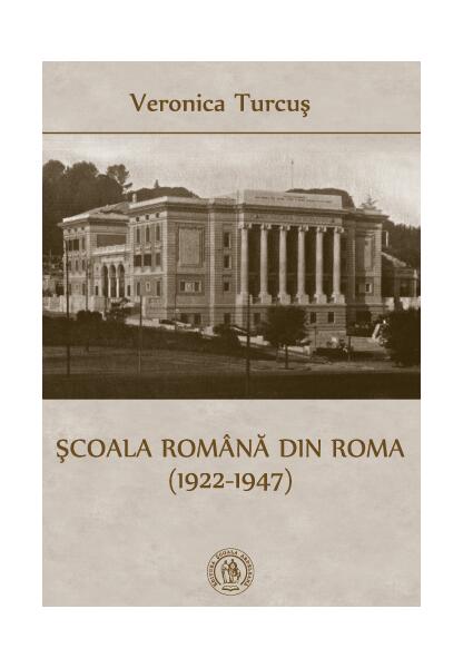 Şcoala Română din Roma (1922-1947) - Veronica Turcuș - Școala Ardeleană