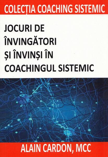 Jocuri de învingători și învinși în coachingul sistemic - Alain Cardon - BMI