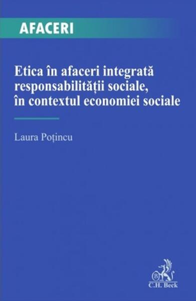 Etica în afaceri integrată responsabilității sociale, în contextul economiei sociale - Laura Poţincu - C.H. Beck