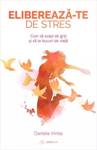Eliberează-te de stres - Daniela Irimia - Bookzone