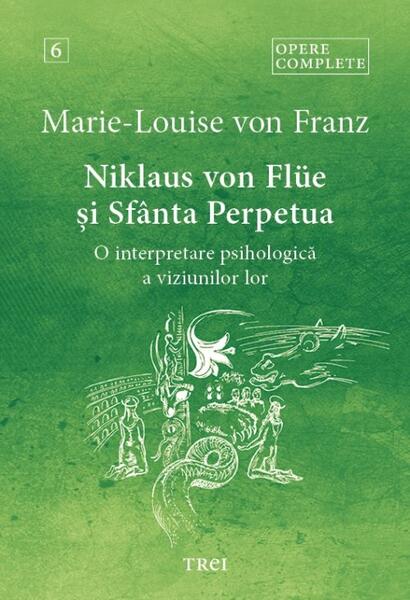 Opere complete 6. Niklaus von Flüe și Sfânta Perpetua - Paperback brosat - Marie-Louise von Franz - Trei