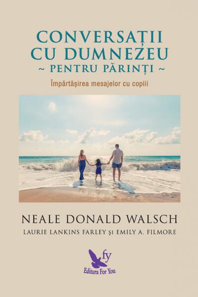 Conversații cu Dumnezeu pentru părinți - Neale Donald Walsch - For You
