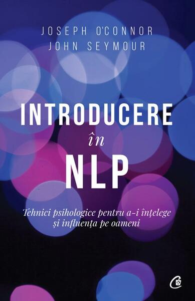 Introducere în NLP - John Seymour, Joseph O'Connor - Curtea Veche