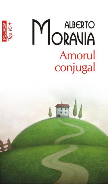 Amorul conjugal (Top 10+) - Alberto Moravia - Polirom