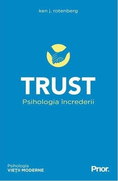Trust. Psihologia încrederii - Ken J. Rotenberg - Prior