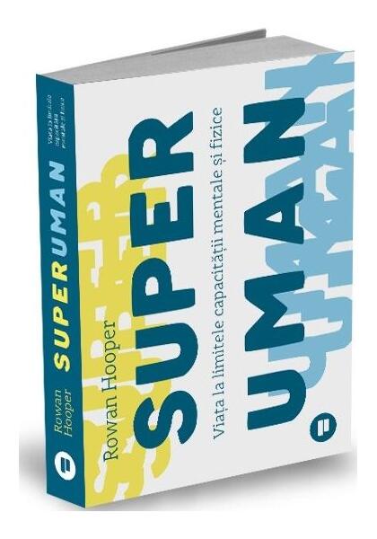 Superuman. Viața la limitele capacității mentale și fizice - Rowan Hooper - Publica