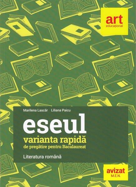 Eseul. Varianta rapidă de pregătire pentru Bacalaureat. Literatura română - Liliana Paicu, Marilena Lascăr - Art Klett