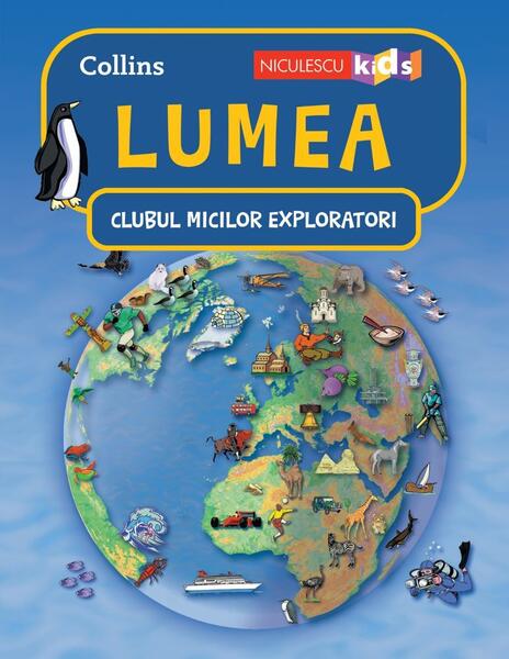 Lumea. Clubul Micilor Exploratori - Collins - Niculescu