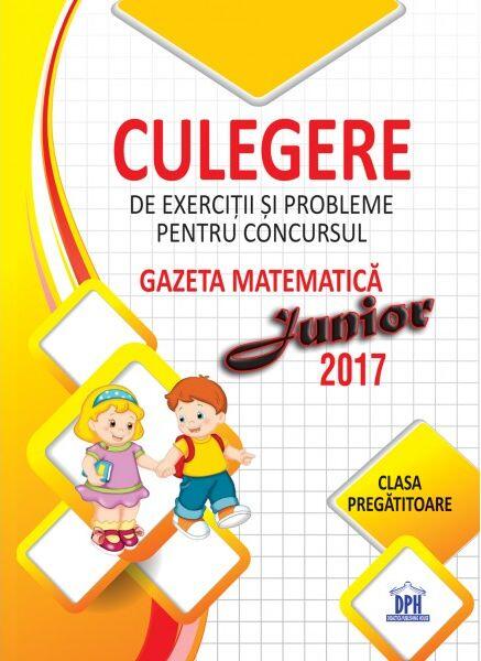 Culegere de exerciții și probleme pentru concursul Gazeta Matematica Junior 2017 - Clasa pregătitoare - Ştefan Pacearcă - Didactica Publishing House