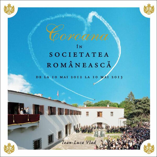 Coroana în societatea românească - Ioan-Luca Vlad - Curtea Veche