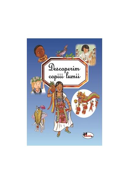 Descoperim copiii lumii - Émilie Beaumont, Marie-Renée Guilloret - Aramis
