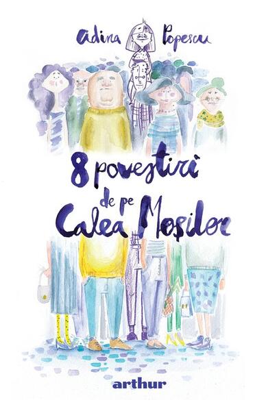 8 povestiri de pe Calea Moșilor - Adina Popescu - Arthur
