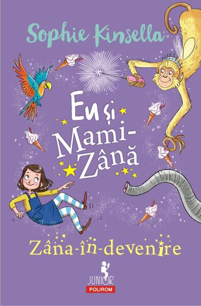 Zâna-în-devenire. Eu și Mami-Zână - Sophie Kinsella - Polirom