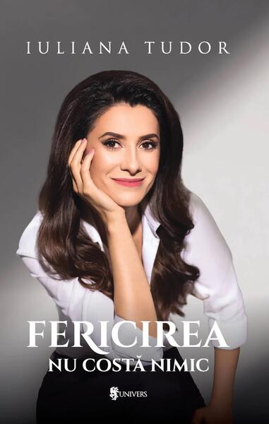 Fericirea nu costă nimic - Iuliana Tudor - Univers