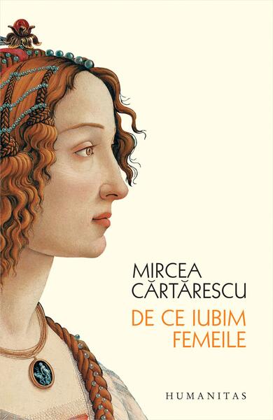 De ce iubim femeile - Mircea Cărtărescu - Humanitas