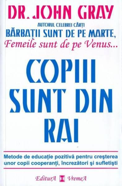 Copiii sunt din Rai. Metode de educație pozitivă pentru creșterea unor copii cooperanţi, încrezători şi sufletişti - John Gray - Vremea