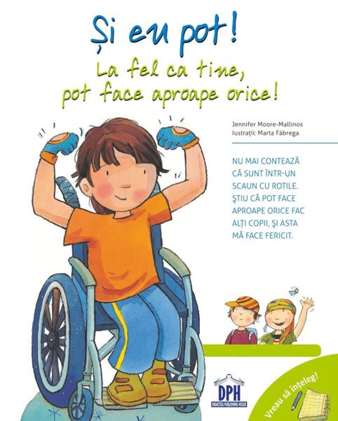 Și eu pot! La fel ca tine, pot face aproape orice! Vreau să înțeleg! - Jennifer Moore-Mallinos - Didactica Publishing House