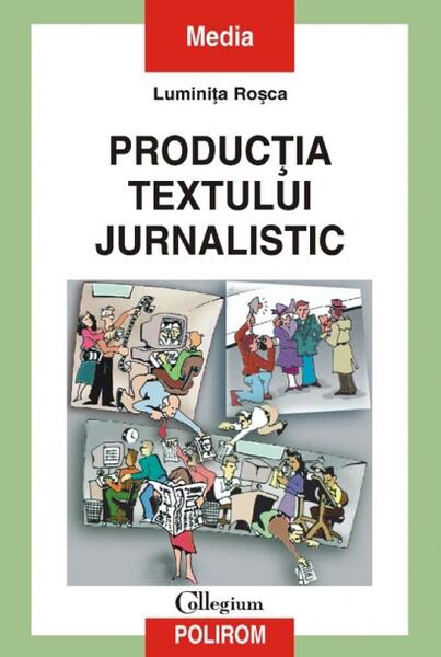Producţia textului jurnalistic - Luminiţa Roşca - Polirom