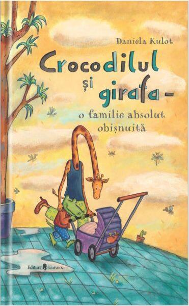 Crocodilul și girafa – o familie absolut obișnuită - Daniela Kulot - Univers