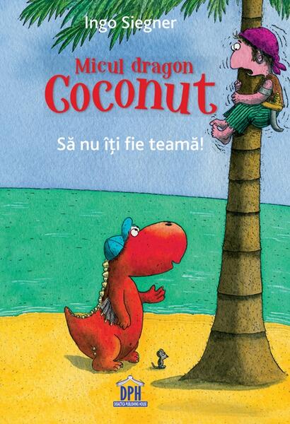 Micul dragon Coconut. Să nu îți fie teamă! - Ingo Siegner - Didactica Publishing House