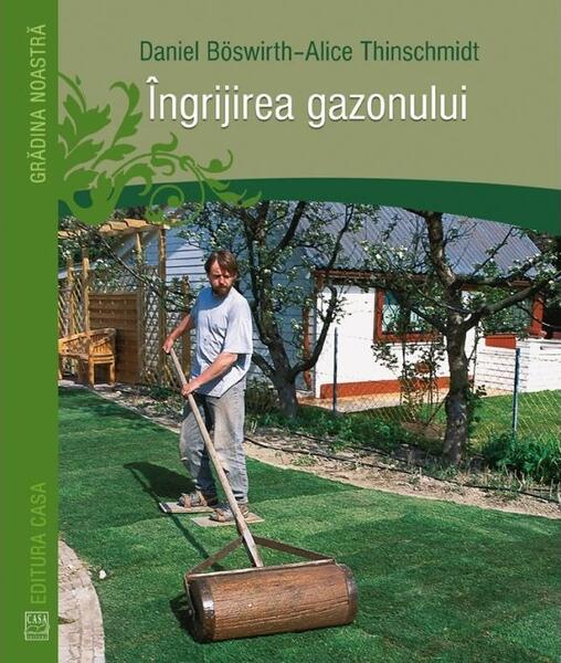 Îngrijirea gazonului - Paperback brosat - Alice Thinschmidt, Daniel Böswirth - Casa