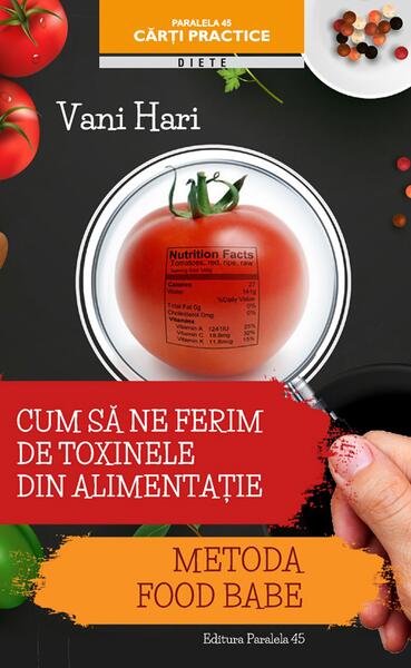 Cum să ne ferim de toxinele din alimenție. Metoda Food Babe - Vani Hari - Paralela 45