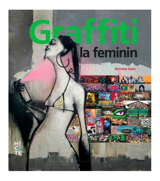 Graffiti la feminin. Graffiti și artă stradală de pe cinci continente - Nicholas Ganz - Hecate