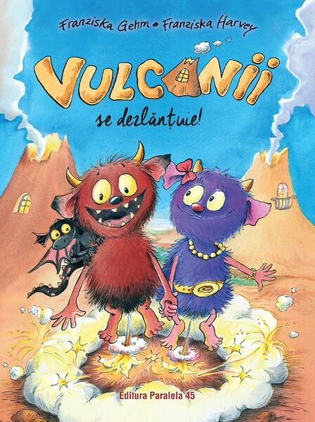 Vulcanii se dezlănţuie! - Franziska Gehm - Paralela 45