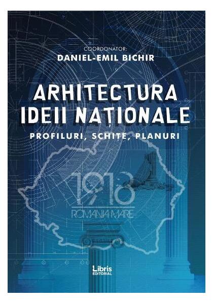 Arhitectura ideii naționale - Daniel-Emil Bichir