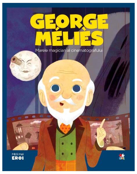 Georges Méliès. Marele magician al cinematografului. Seria Micii mei Eroi (Vol. 38) - Litera mică