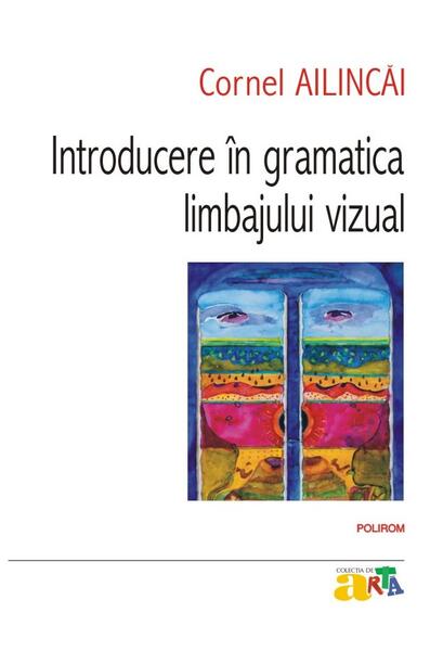 Introducere în gramatica limbajului vizual - Cornel Ailincăi - Polirom