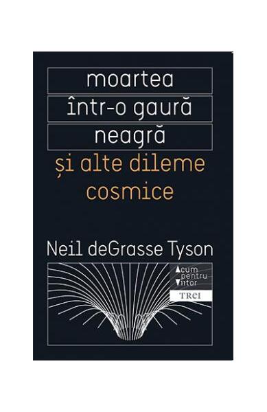 Moartea într-o gaură neagră și alte dileme cosmice - Neil deGrasse Tyson - Trei